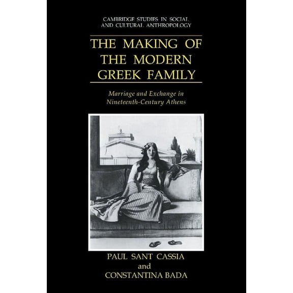 Cambridge Studies in Social and Cultural The Making of the Modern Greek Family, Book 77, (Hardcover)