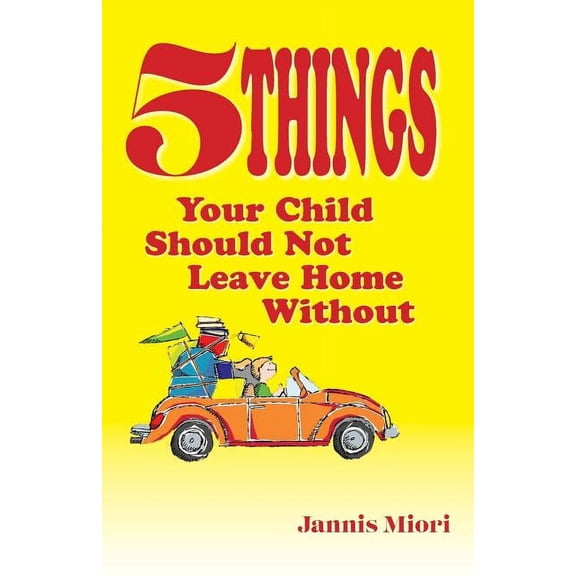Five Things Your Child Should Not Leave Home Without (Paperback)