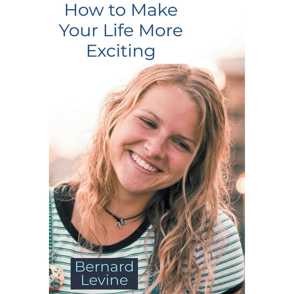 How to Make Your Life More Exciting, (Paperback)