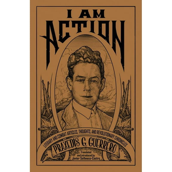 I Am Action: Literary and Combat Articles, Thoughts, and Revolutionary Chronicles (Paperback)