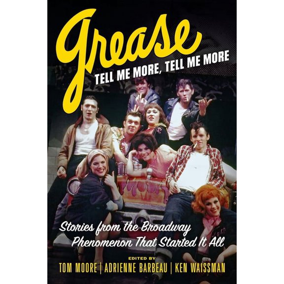 Grease, Tell Me More, Tell Me More : Stories from the Broadway Phenomenon That Started It All (Hardcover)