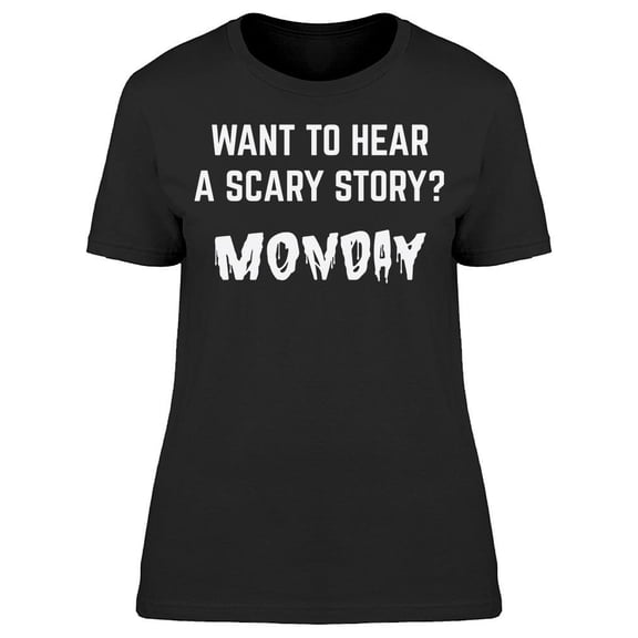 Monday Quote Scary Story Women's T-shirt