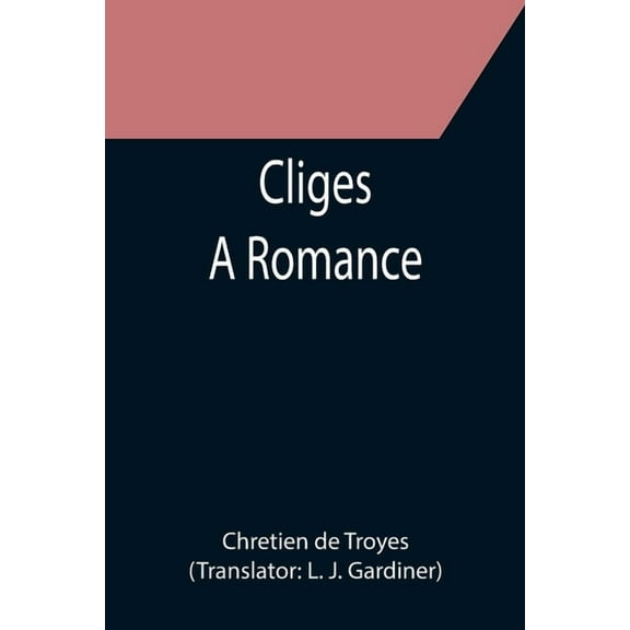 Cliges; A Romance, (Paperback)