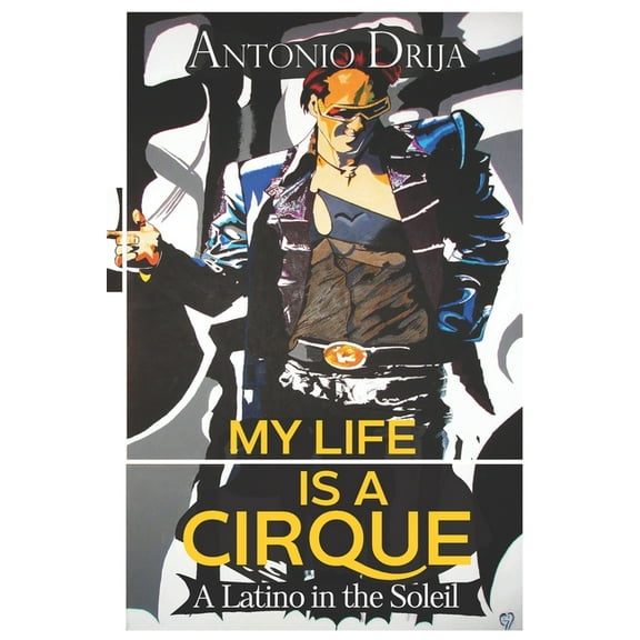 My life is a Cirque: A Latino in the Soleil (Paperback)