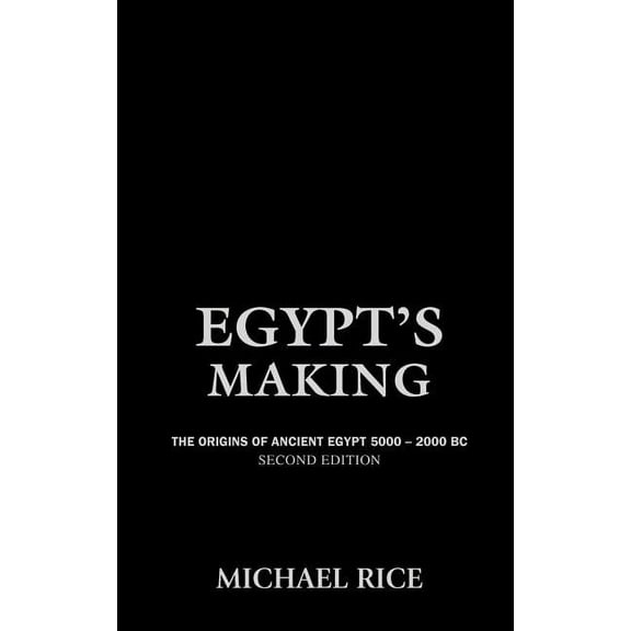 Egypt's Making: The Origins of Ancient Egypt 5000-2000 BC, (Hardcover)