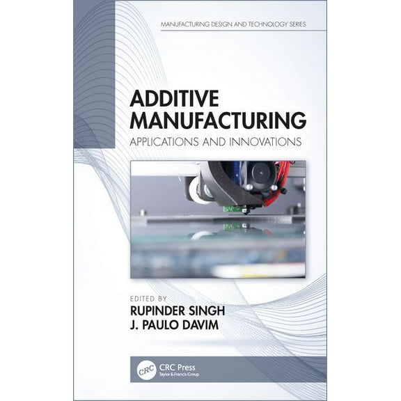 Manufacturing Design and Technology Additive Manufacturing: Applications and Innovations, (Hardcover)