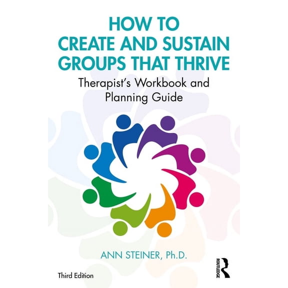 How to Create and Sustain Groups That Thrive: Therapist's Workbook and Planning Guide, (Paperback)