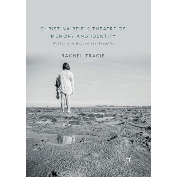 Christina Reid's Theatre of Memory and Identity: Within and Beyond the Troubles, (Paperback)