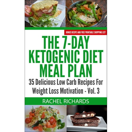 The 7-Day Ketogenic Diet Meal Plan: 35 Delicious Low Carb Recipes For Weight Loss Motivation - Volume 3 - (Best Low Carb Meal Plan For Weight Loss)
