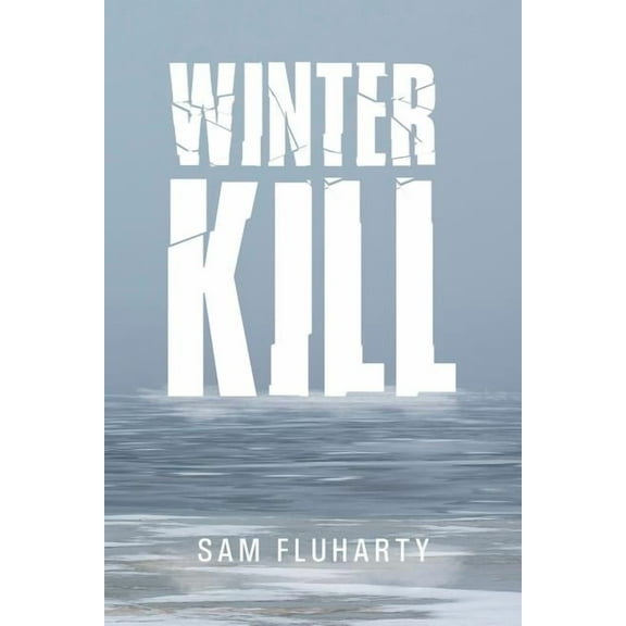 Winter Kill Paperback 1514473100 9781514473108 Sam Fluharty