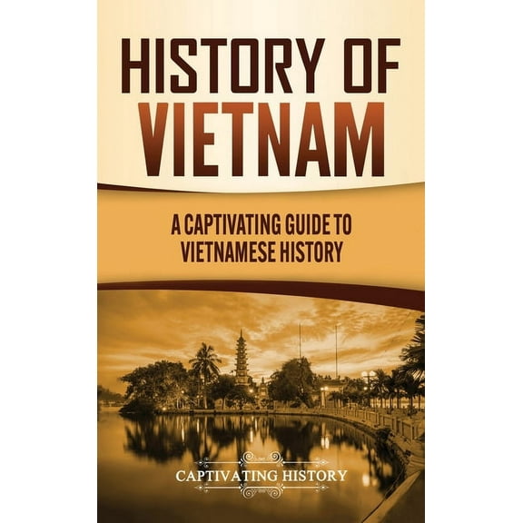 History of Vietnam: A Captivating Guide to Vietnamese History, (Hardcover)