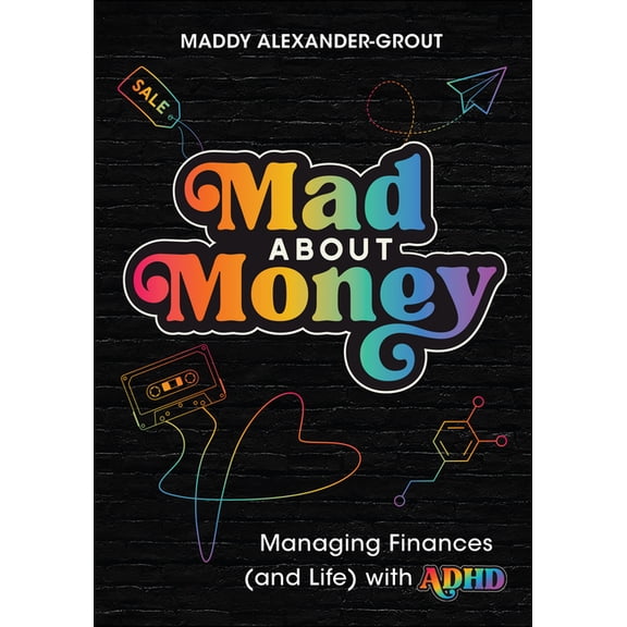 Mad about Money: Managing Finances (and Life) with ADHD, (Paperback)