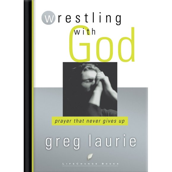 Lifechange Books: Wrestling with God: Prayer That Never Gives Up (Paperback)