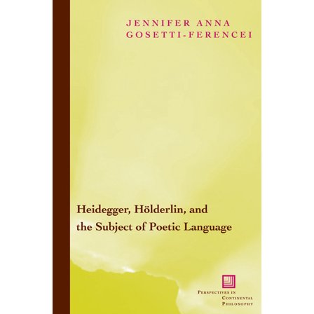 Perspectives in Continental Philosophy: Heidegger, Holderlin, and the Subject of Poetic Language: Toward a New Poetics of Dasein (Hardcover)