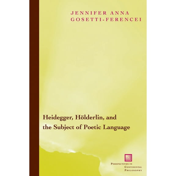 Perspectives in Continental Philosophy: Heidegger, Holderlin, and the Subject of Poetic Language: Toward a New Poetics of Dasein (Hardcover)