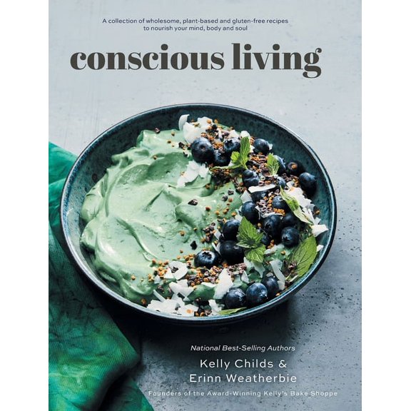 Conscious Living: A collection of wholesome, plant-based and gluten-free recipes to nourish your mind, body and soul, (Hardcover)