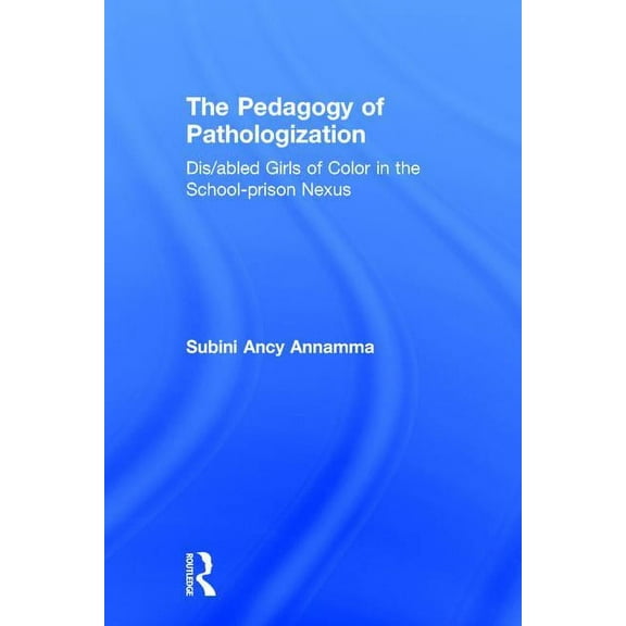 The Pedagogy of Pathologization (Hardcover)