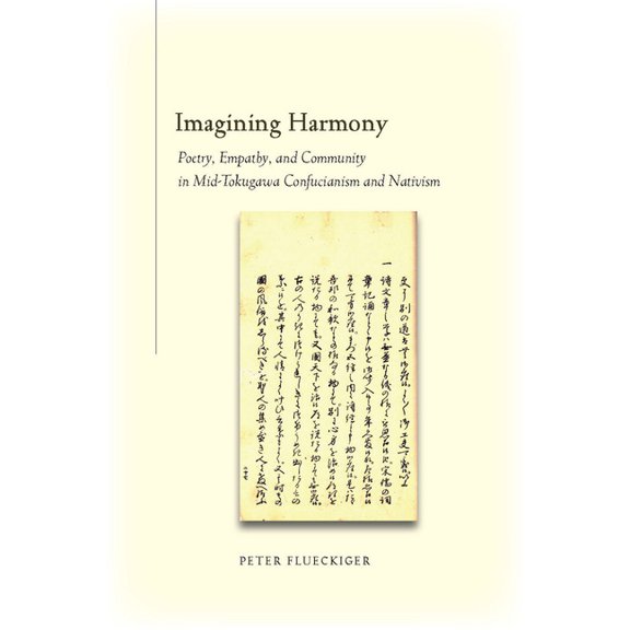 Imagining Harmony: Poetry, Empathy, and Community in Mid-Tokugawa Confucianism and Nativism, (Hardcover)
