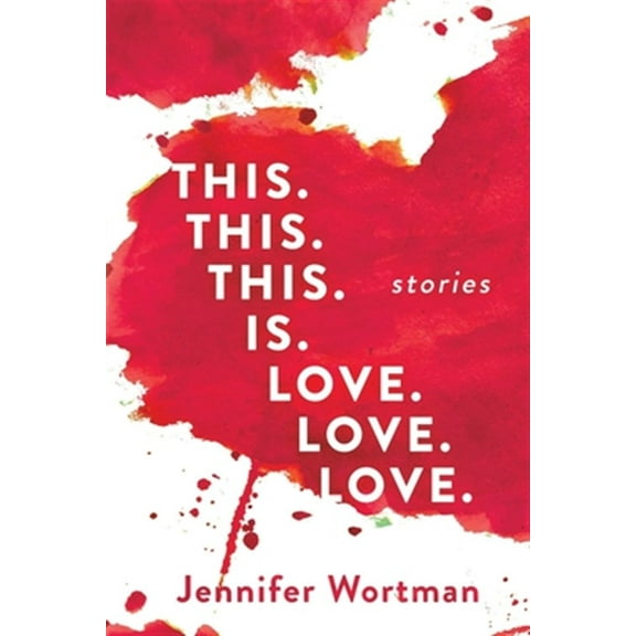 This. This. This. Is. Love. Love. Love. (Paperback) by Jennifer Wortman