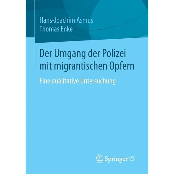 Der Umgang Der Polizei Mit Migrantischen Opfern: Eine Qualitative Untersuchung, (Paperback)