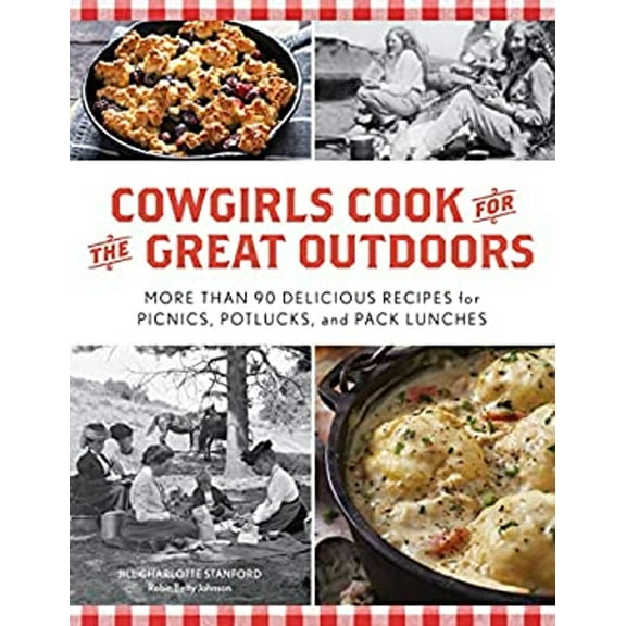 Pre-Owned Cowgirls Cook for the Great Outdoors: More Than 90 Delicious Recipes for Picnics, Potlucks, and Pack Lunches (Paperback) 1493048627 9781493048625