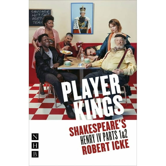 Player Kings: Shakespeare's Henry IV Parts 1 & 2, (Paperback)