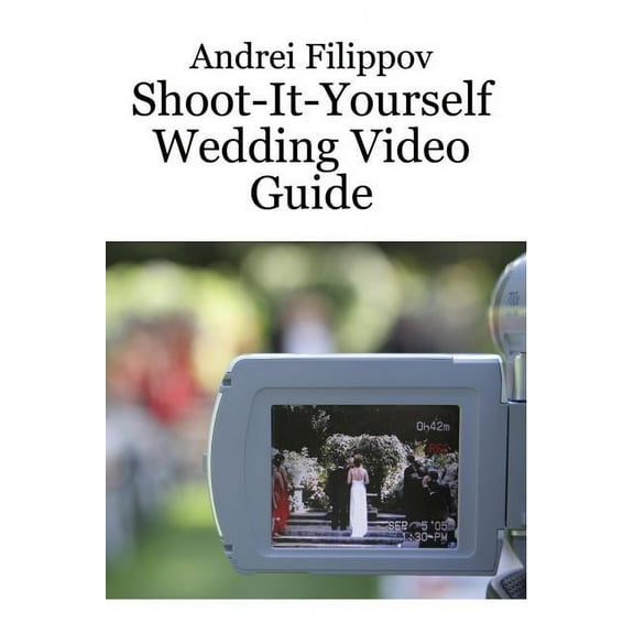 Shoot-It-Yourself Wedding Video Guide (Paperback)