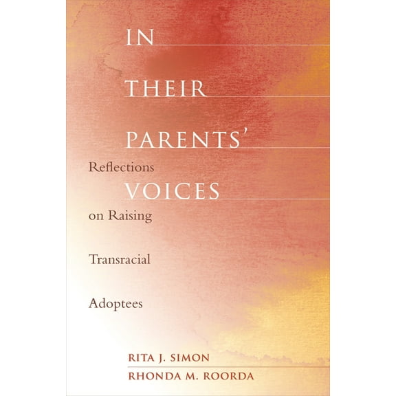 In Their Parents' Voices: Reflections on Raising Transracial Adoptees, (Paperback)