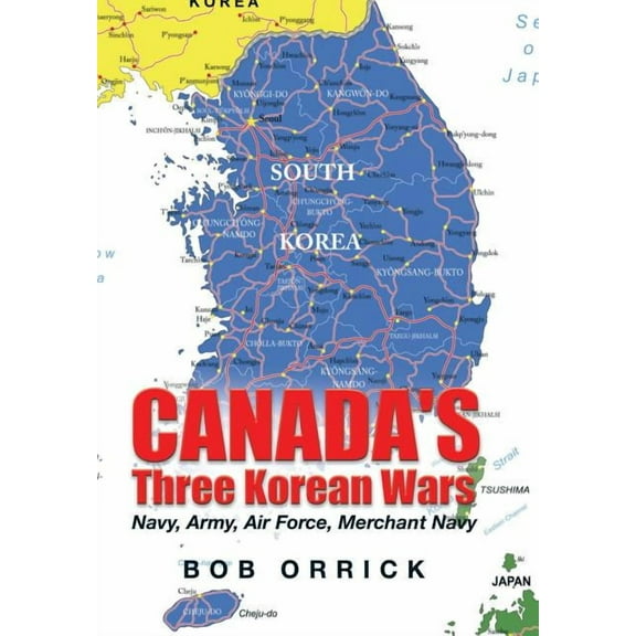 Canada's Three Korean Wars: Navy, Army, Air Force, Merchant Navy, (Hardcover)