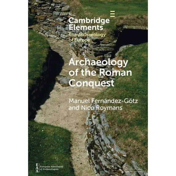 Elements in the Archaeology of Europe Archaeology of the Roman Conquest, (Hardcover)