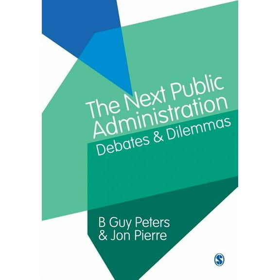 The Next Public Administration: Debates and Dilemmas, (Paperback)