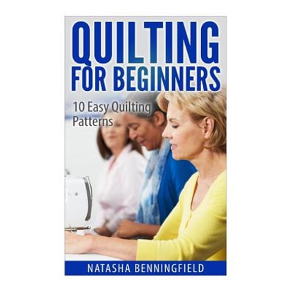 Pre-Owned Quilting for Beginners : 10 Easy Quilting Patterns