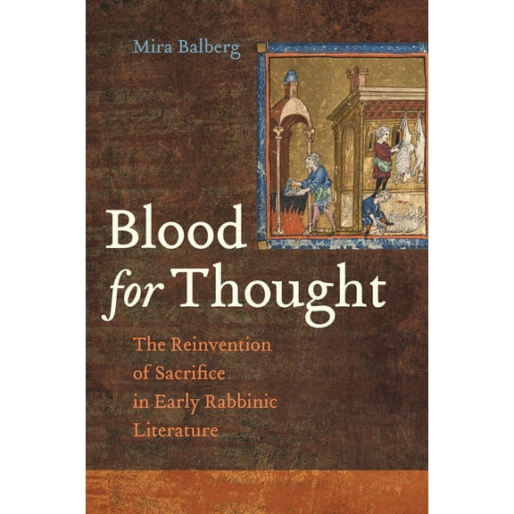 Blood for Thought: The Reinvention of Sacrifice in Early Rabbinic Literature, (Paperback)
