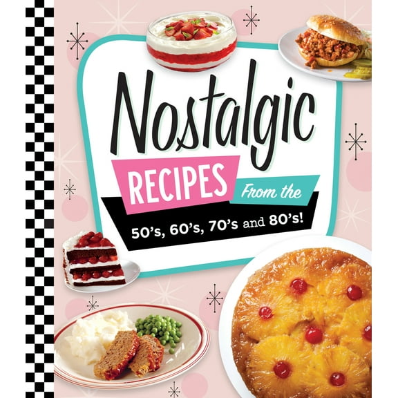 Pre-Owned Nostalgic Recipes from the 50's, 60's, 70's and 80's! (Hardcover) 1639384758 9781639384754
