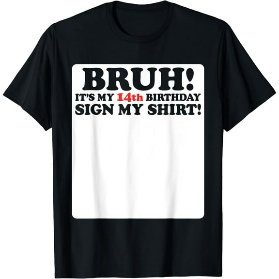 Bruh It's My 14th Birthday Sign My Shirt 14 Years Old Party T-Shirt
