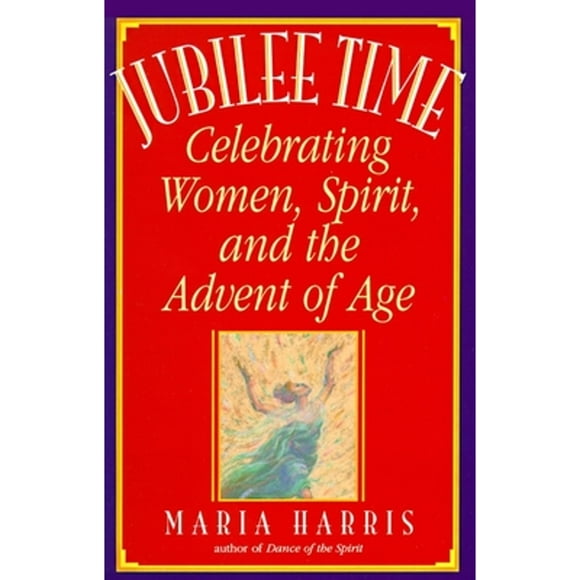 Pre-Owned Jubilee Time: Celebrating Women, Spirit, and the Advent of Age (Paperback 9780553374674) by Maria Harris