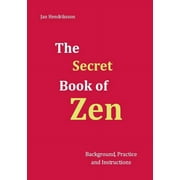 The Secret Book of Zen : Background, Practice and Instructions (Paperback)