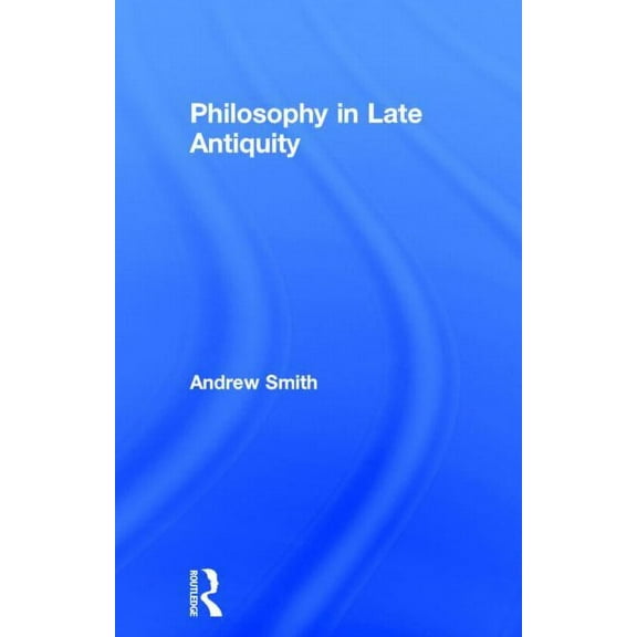 Philosophy in Late Antiquity, (Hardcover)
