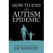 How to End the Autism Epidemic, Pre-Owned (Paperback)