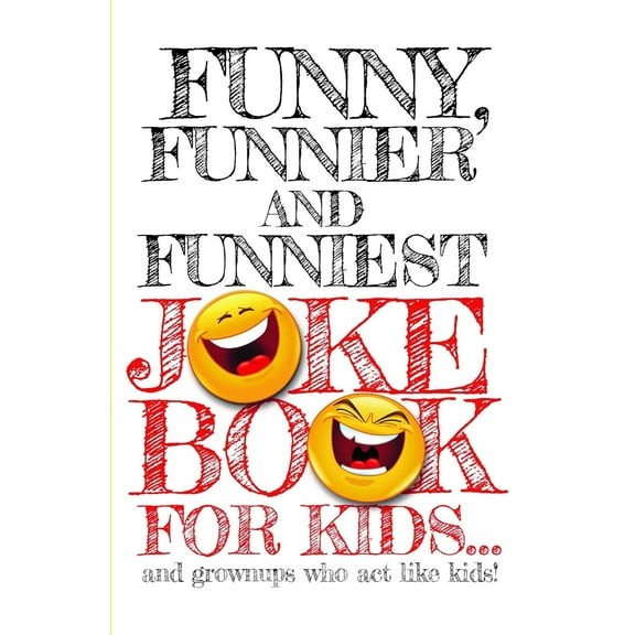 Funny, Funnier, and Funniest Joke Book for Kids