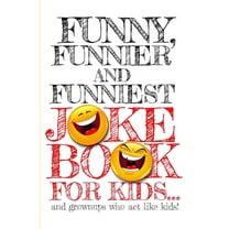 Funny, Funnier, and Funniest Joke Book for Kids
