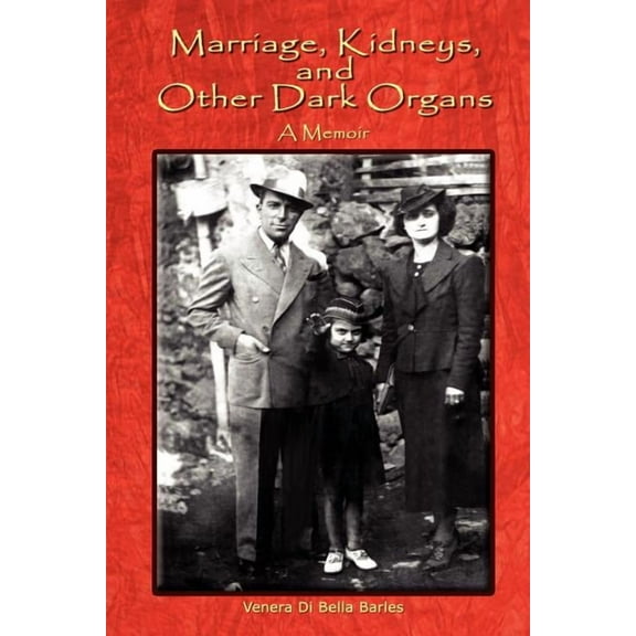 Marriage, Kidneys, and Other Dark Organs: A Memoir, (Paperback)