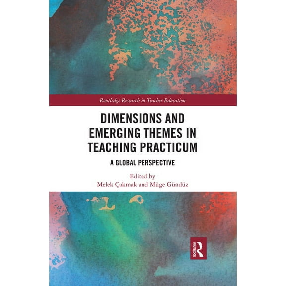Routledge Research in Teacher Education Dimensions and Emerging Themes in Teaching Practicum: A Global Perspective, (Paperback)