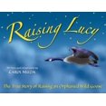 thumbnail image 1 of Pre-Owned Raising Lucy: The True Story of Raising an Orphaned Wild Goose (Hardcover) 0982026919 9780982026915, 1 of 1
