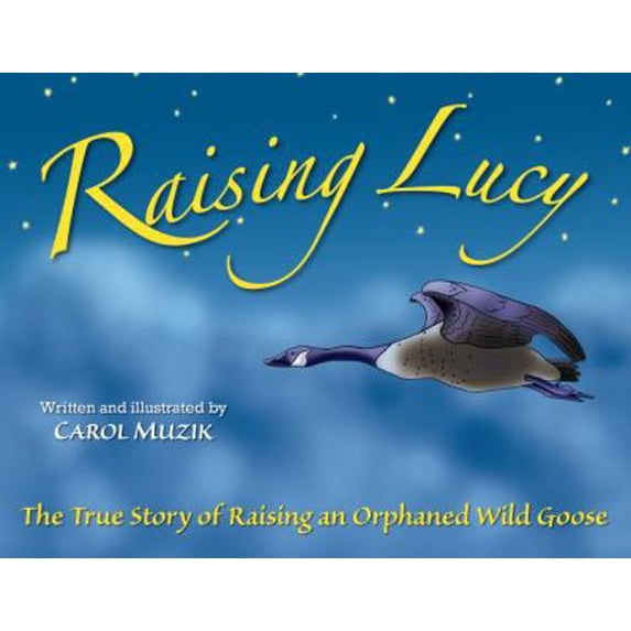 Pre-Owned Raising Lucy: The True Story of Raising an Orphaned Wild Goose (Hardcover) 0982026919 9780982026915