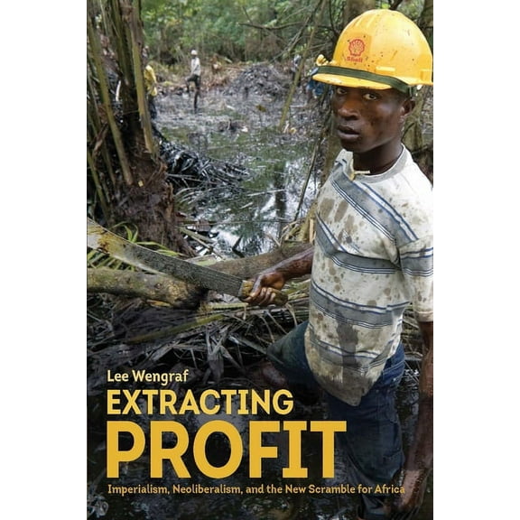 Extracting Profit: Imperialism, Neoliberalism and the New Scramble for Africa, (Paperback)
