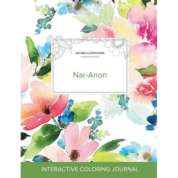 Adult Coloring Journal: Nar-Anon (Nature Illustrations, Pastel Floral) (Paperback)