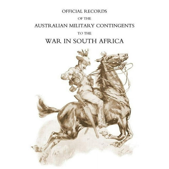 Official Records of the Australian Military Contingents to the War in South Africa