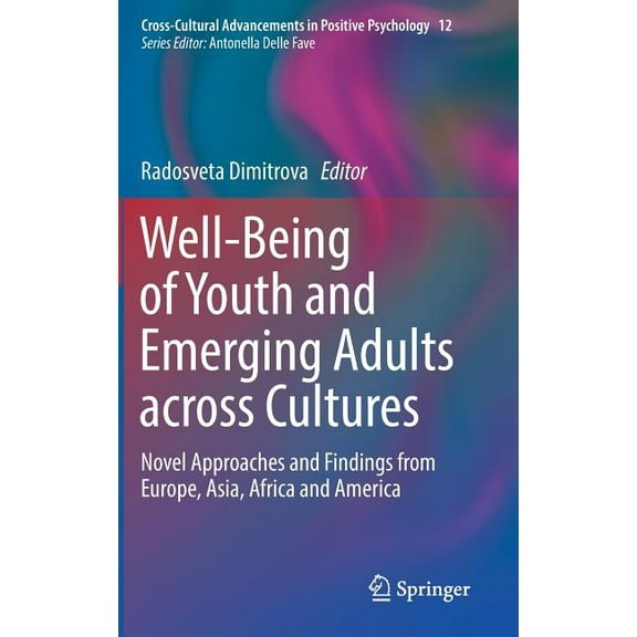 Cross-Cultural Advancements in Positive Well-Being of Youth and Emerging Adults Across Cultures: Novel Approaches and Findings from Europe, Asia, Africa and Ame, Book 12, (Hardcover)