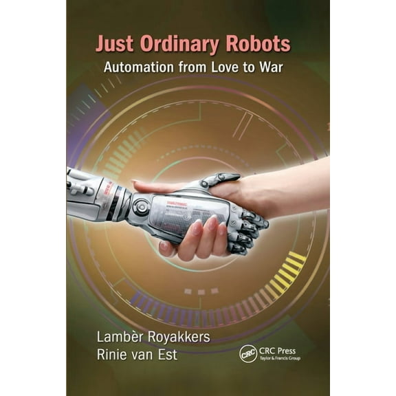 Just Ordinary Robots: Automation from Love to War, (Paperback)